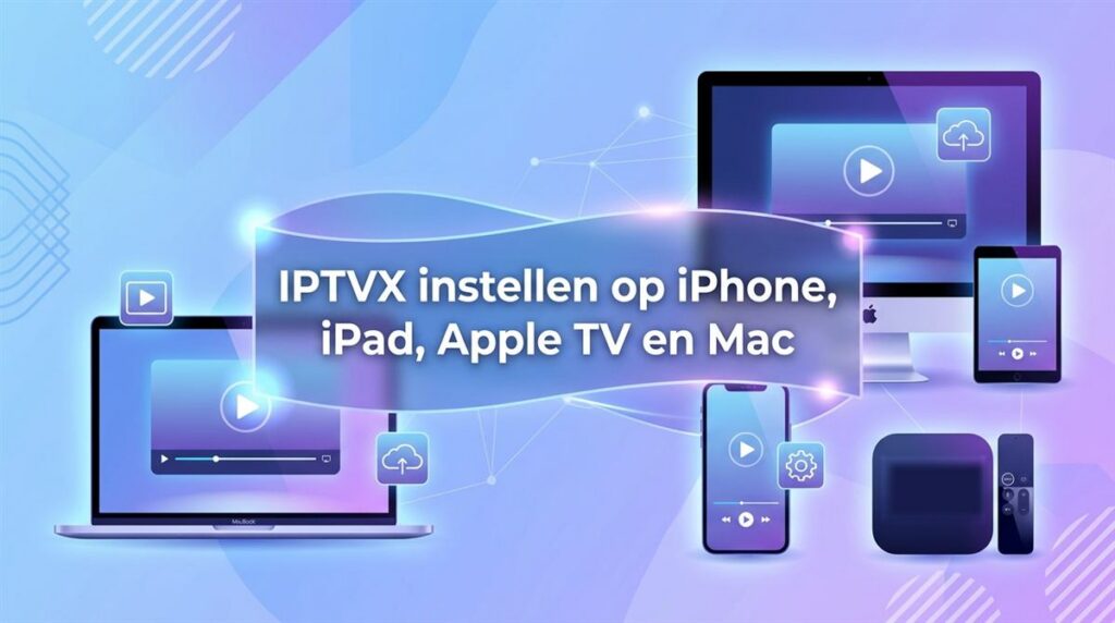 Titelafbeelding: IPTVX instellen op iPhone, iPad, Apple TV en Mac